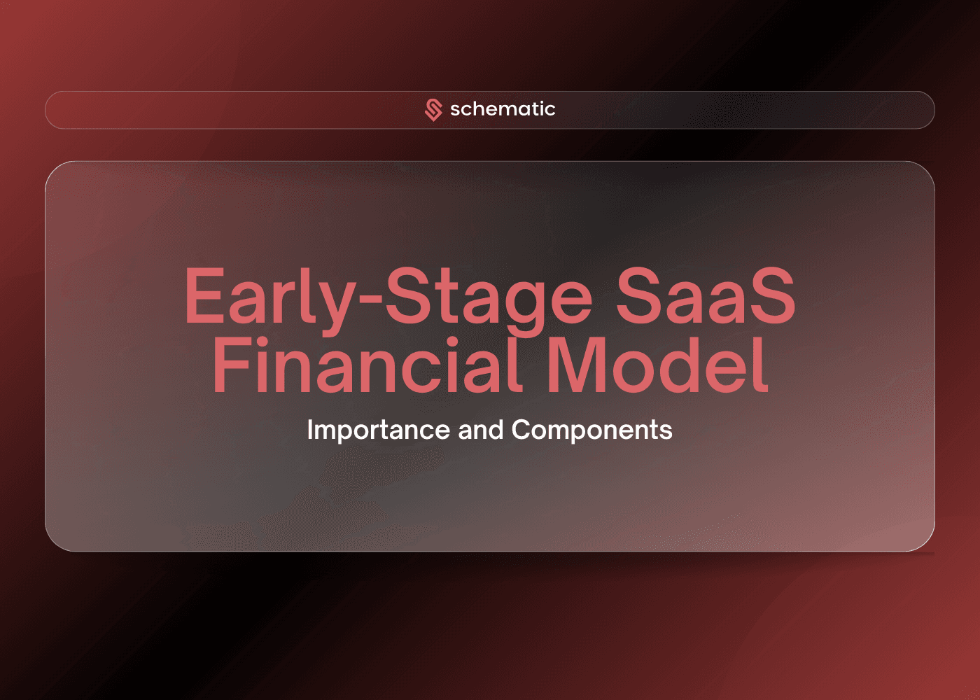 Early-Stage SaaS Financial Model: Importance and Components